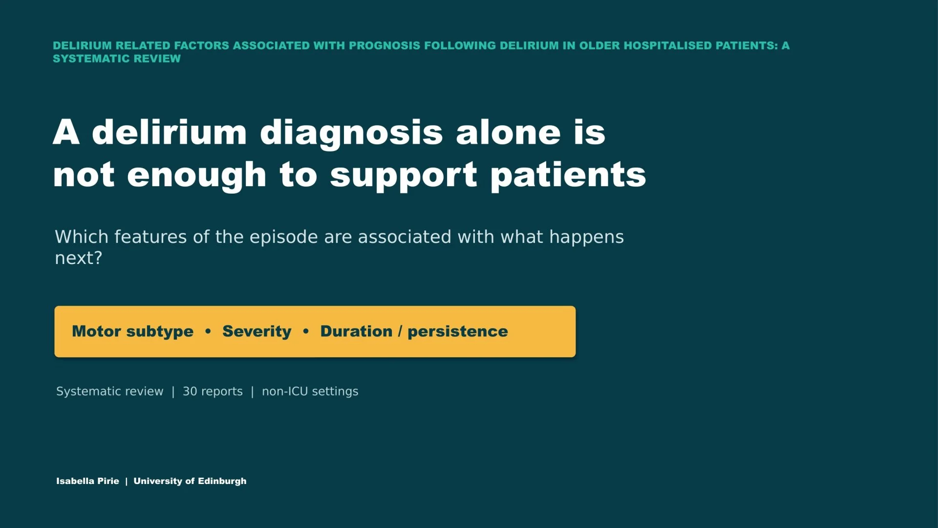 Slide 1: DELIRIUM RELATED FACTORS ASSOCIATED WITH PROGNOSIS FOLLOWING DELIRIUM IN OLDER HOSPITALISED PATIENTS: A SYSTEMATIC REVIEW. A full description follows.