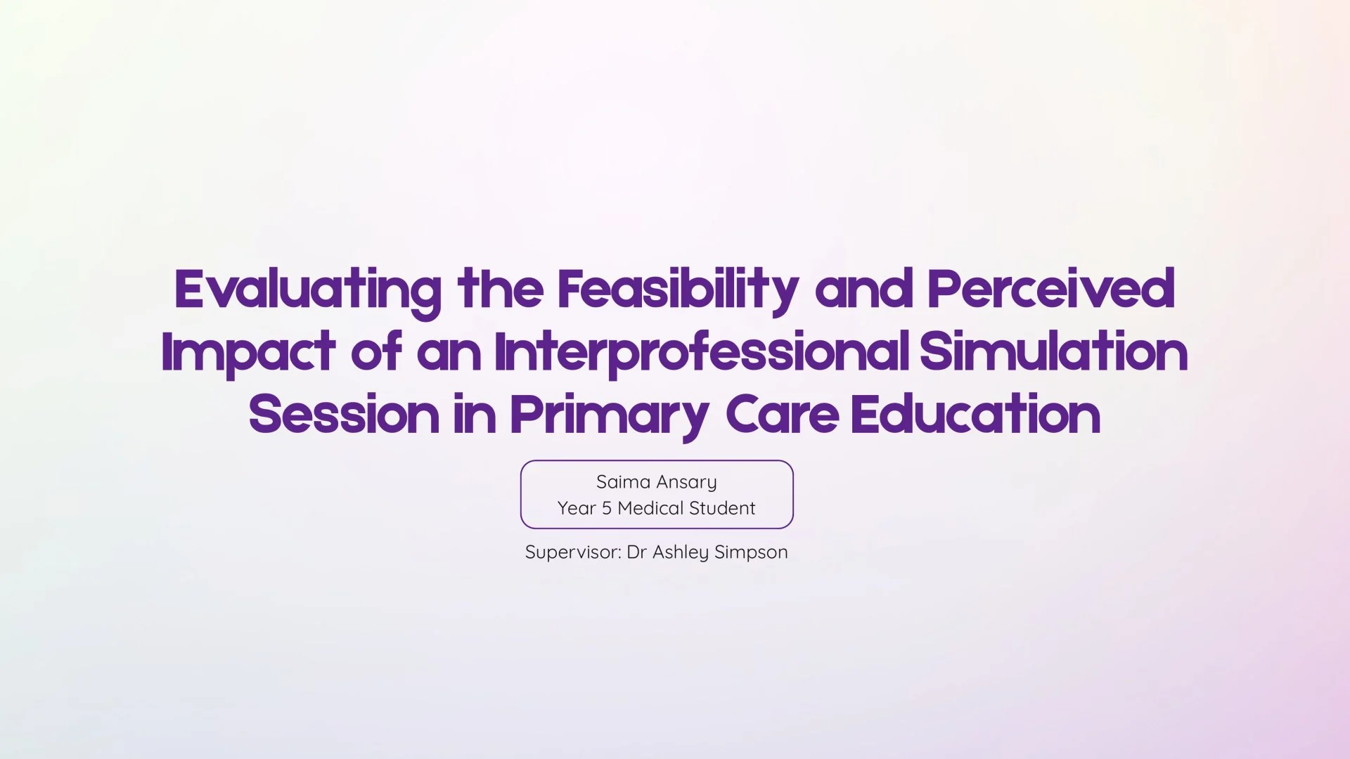 Slide 1: Evaluating the Feasibility and Perceived Impact of an Interprofessional Simulation Session in Primary Care Education. A full description follows.