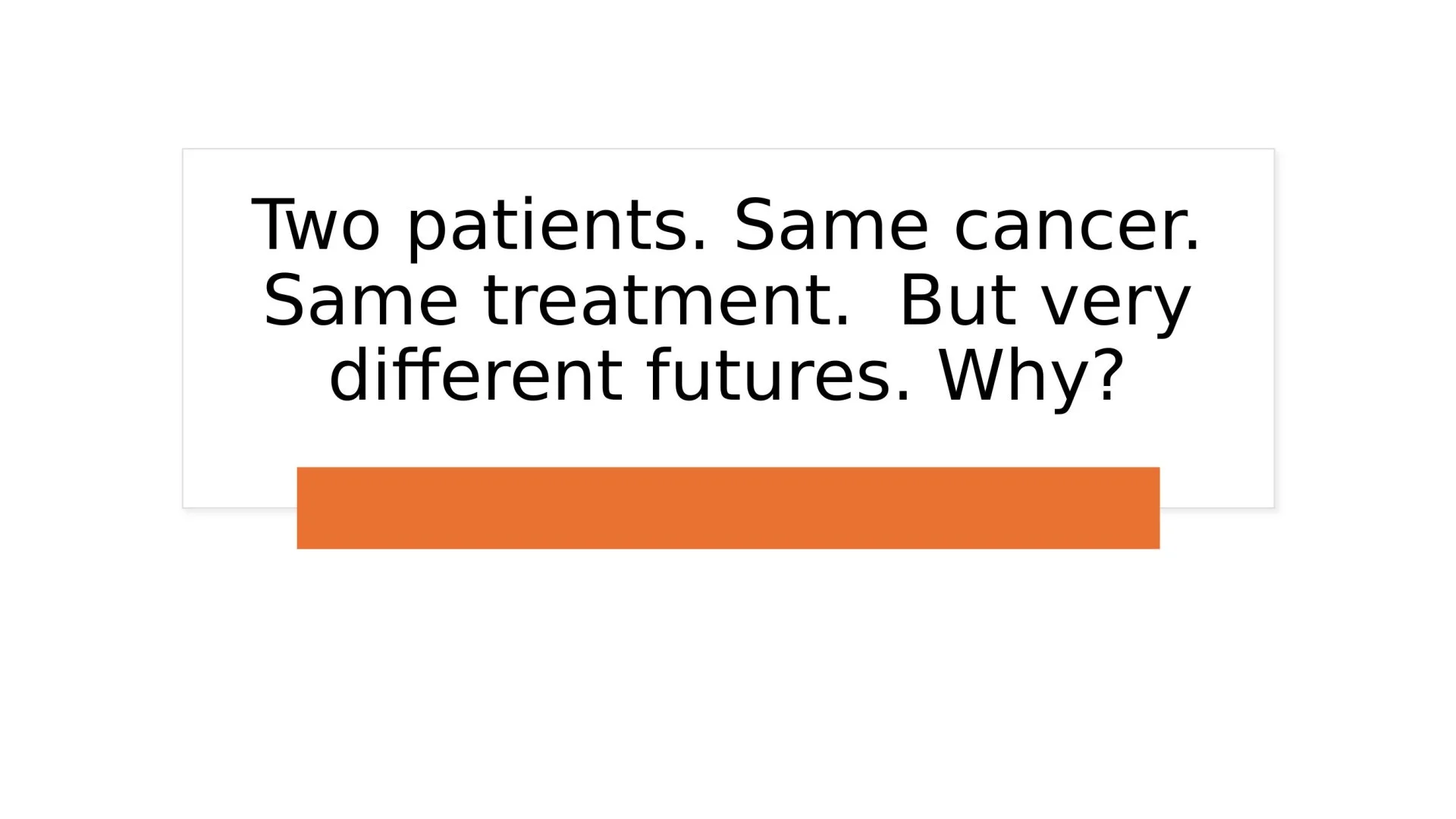 Slide 1: Two patients. Same cancer.. A full description follows.