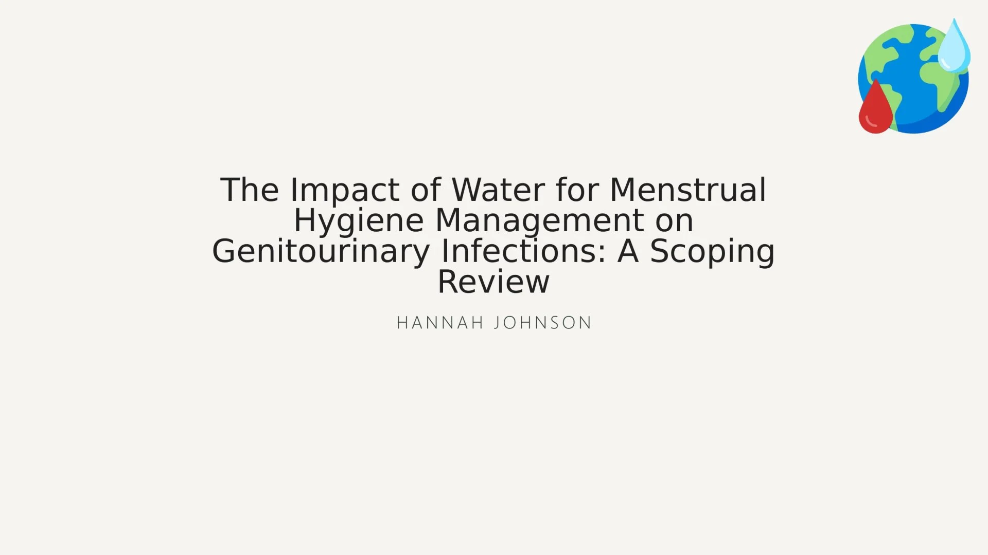 Slide 1: The Impact of Water for Menstrual Hygiene Management on Genitourinary Infections: A Scoping Review. A full description follows.