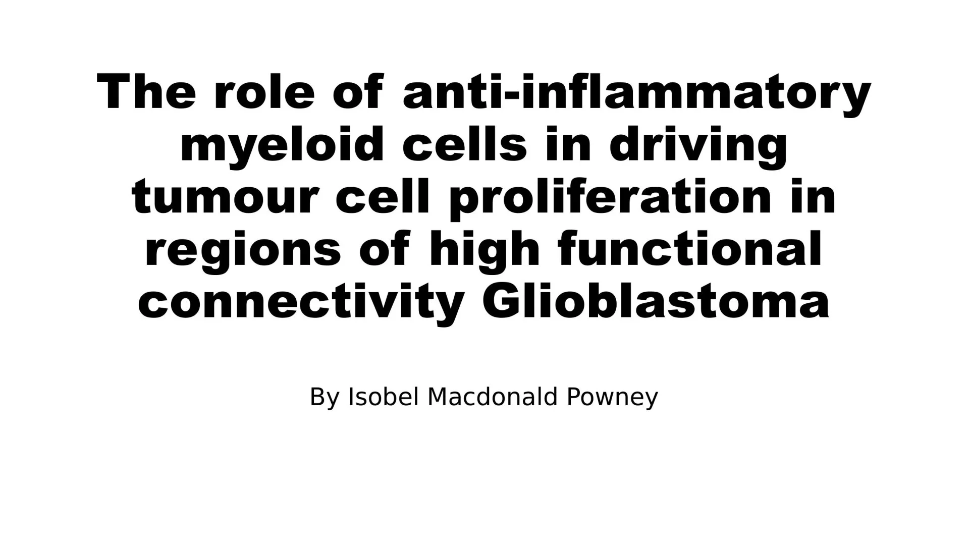 Slide 1: The role of anti-inflammatory myeloid cells in driving tumour cell proliferation in regions of high functional connectivity Glioblastoma. A full description follows.